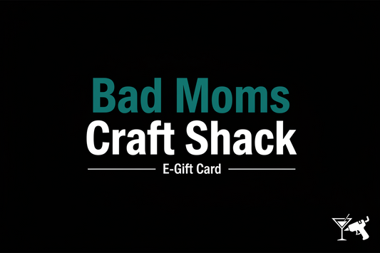 NEW!!!  Bad Moms Craft Shack E-Gift cards